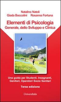 Elementi di psicologia generale, dello sviluppo e clinica. Una guida per studenti, insegnanti, genitori