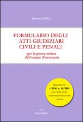 Formulario degli atti giudiziari civili e penali. Per la prova scritta dell’esame d’avvocato