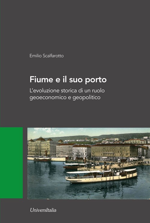 Emilio Scalfarotto, Fiume e il suo porto. L’evoluzione storica di un ruolo geoeconomico e geopolitico