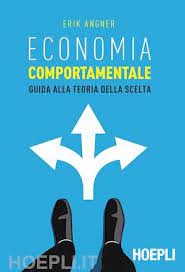 Economia comportamentale. Guida alla teoria della scelta