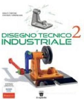 Disegno tecnico industriale. Per le Scuole superiori vol. 2