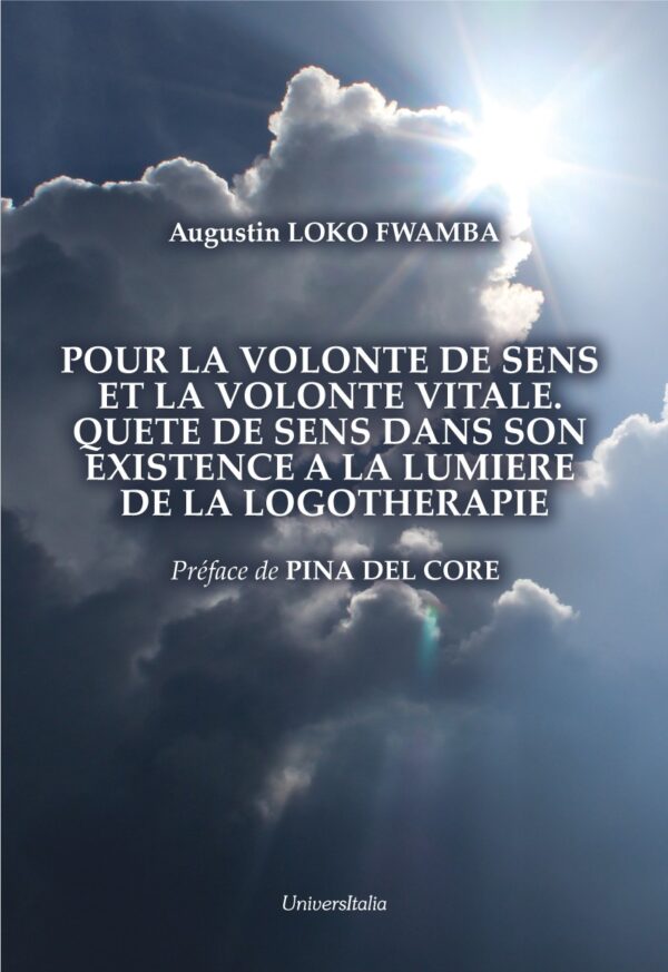 POUR LA VOLONTE DE SENS ET LA VOLONTE VITALE. QUETE DE SENS DANS SON EXISTENCE A LA LUMIERE DE LA LOGOTHERAPIE